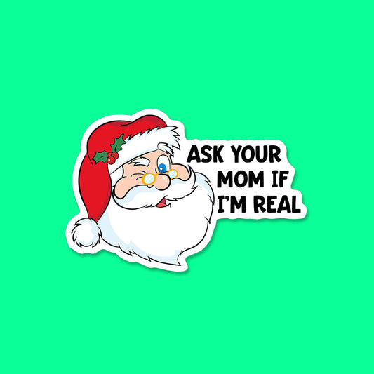 Ask your Mom if I'm Real Santa Christmas Sticker