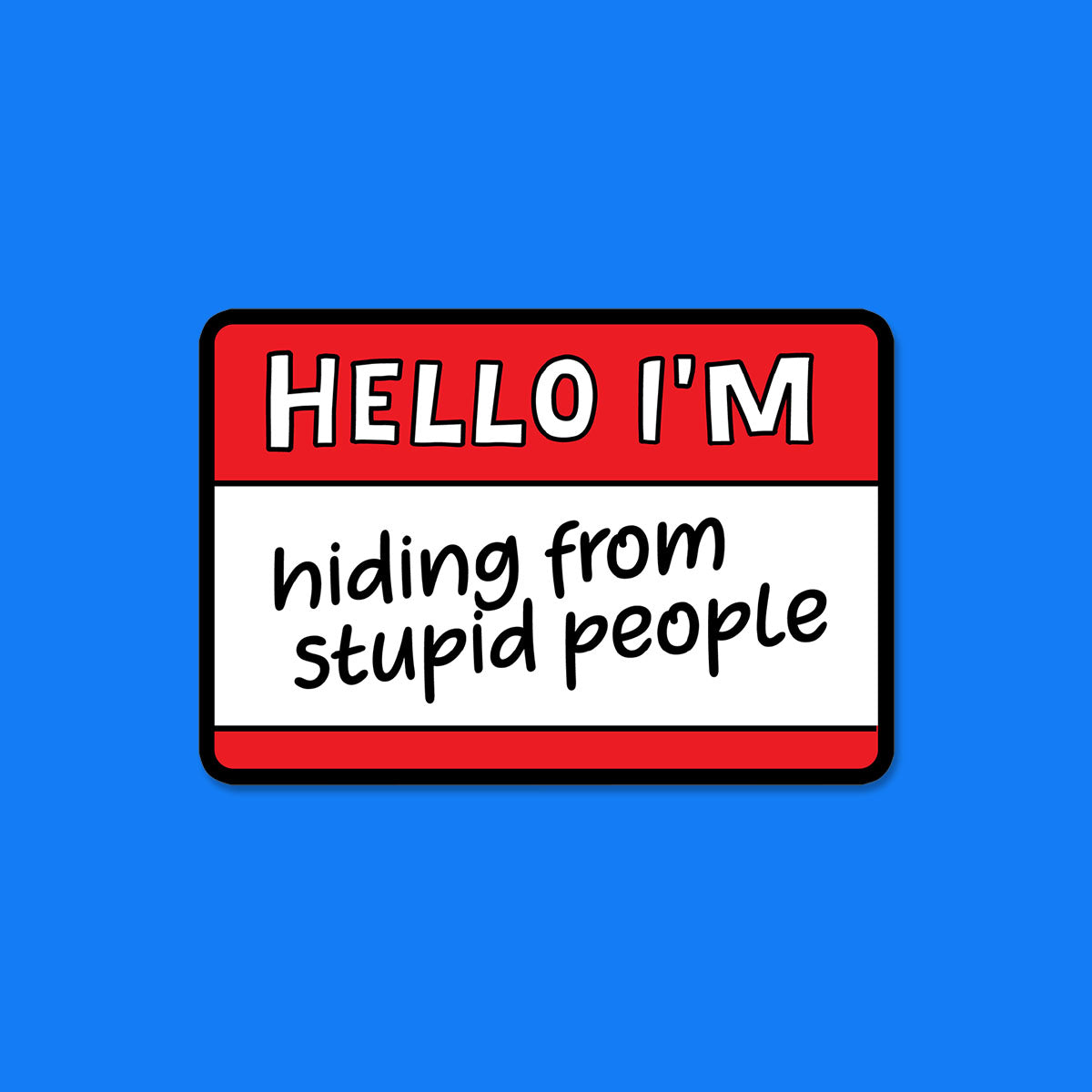 Hiding from Stupid People Sticker
