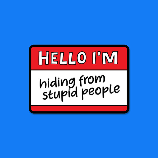 Hiding from Stupid People Sticker