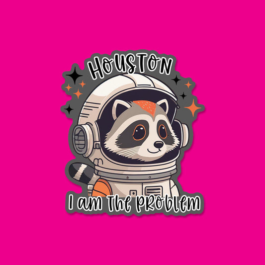 Houston I am the Problem Sticker