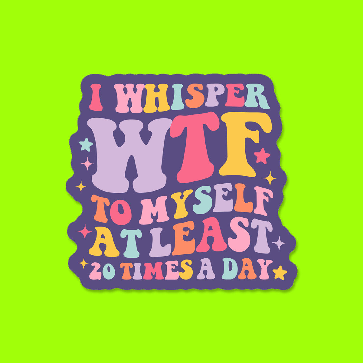I Whisper WTF to Myself Sticker