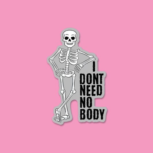 I Don't Need No Body Sticker