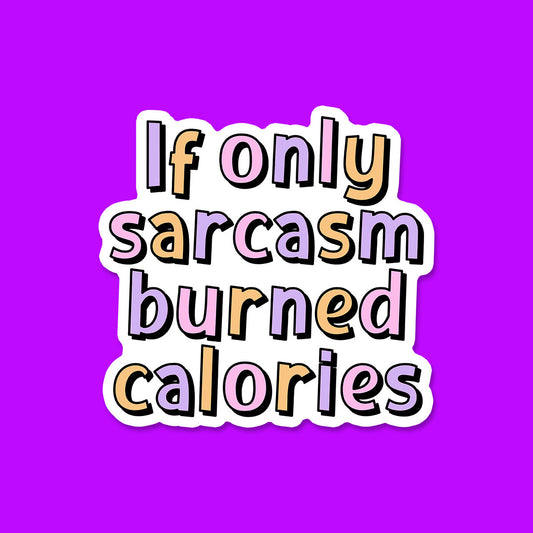 If Only Sarcasm Burned Calories Sticker