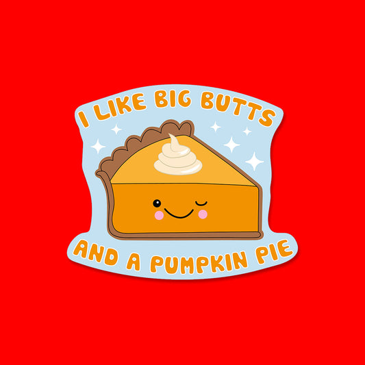 I like Big Butts and a Pumpkin Pie Sticker