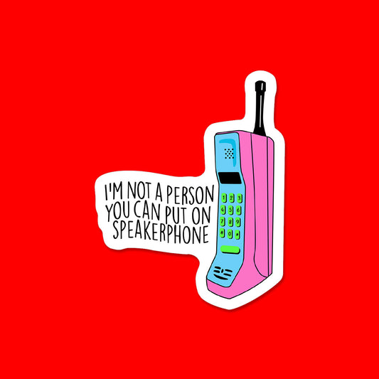 Not a Person you put on Speakerphone Sticker