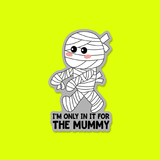 I'm only in it for the Mummy Sticker
