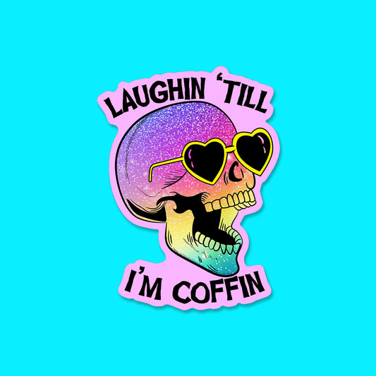 Laughin til I'm Coffin Sticker