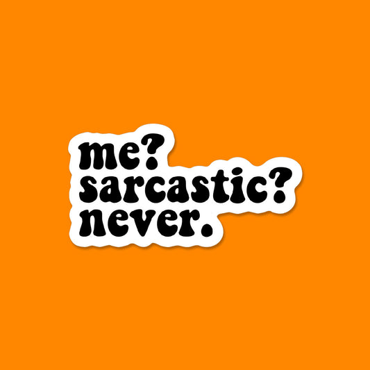 Me? Sarcastic? Never. Sticker