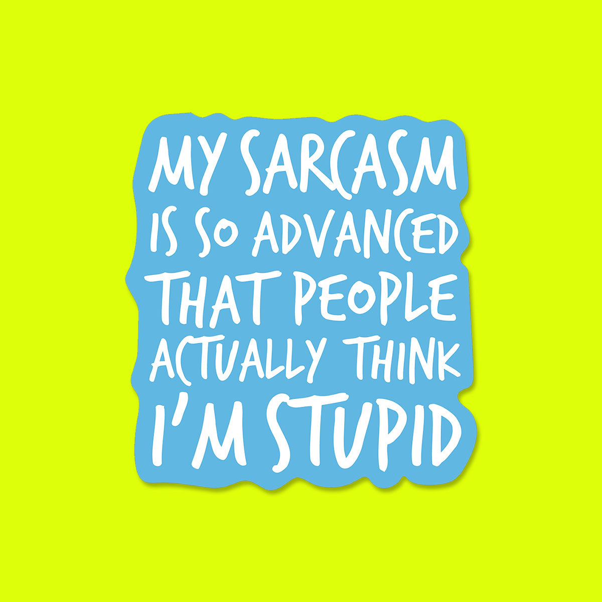 My Sarcasm is so Advanced Sticker