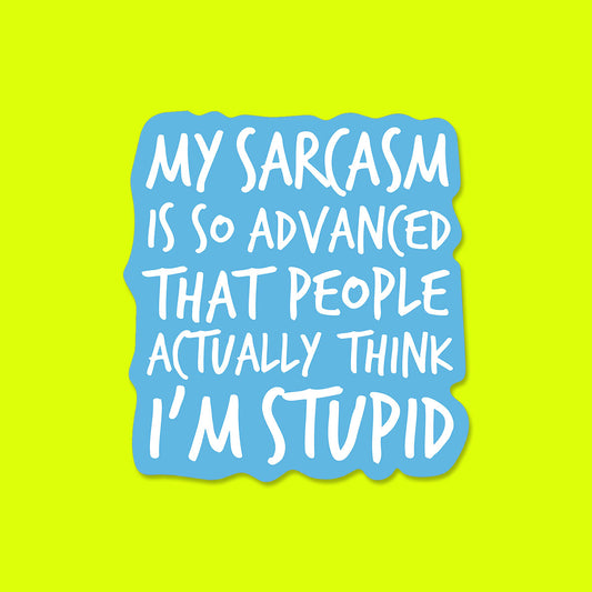 My Sarcasm is so Advanced Sticker