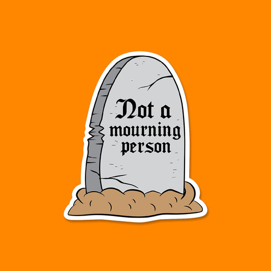 Not a Mourning Person Sticker
