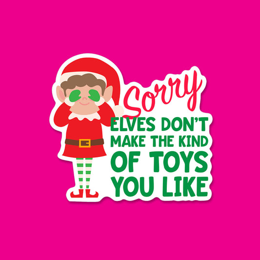 Elves Don't Make the Kind of Toys you Like Sticker