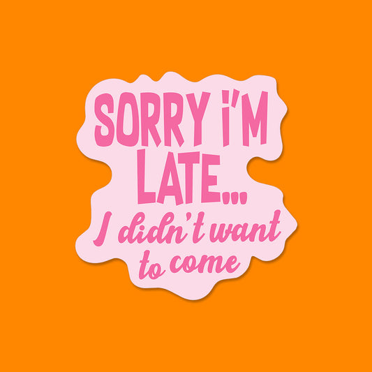 I Didn't Want to Come Sticker