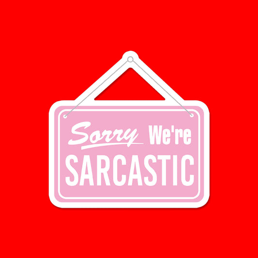 Sorry We're Sarcastic Sticker