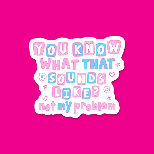 Not my Problem Sticker
